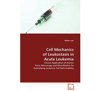 Cell Mechanics of Leukostasis in Acute Leukemia: Clinical Application of Atomic Force Microscopy and Microfluidics for Quantifying Leukemia Cell Deformability
