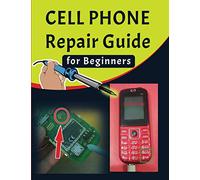Cell phone Repair Guide for Beginners: Yourself Guide To Troubleshooting and Repairing Mobile Cell phones (Volume 1) (Cell phone Repair Guide for Beginners (Volume 1))