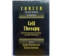 Cell Therapy: Stem Cell Transplantation, Gene Therapy, and Cellular Immunotherapy (Cancer: Clinical Science in Practice)