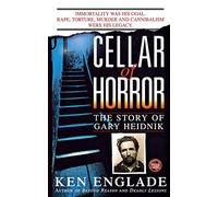 Cellar of Horror: The Story of Gary Heidnik