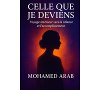 Celle que je deviens: Un voyage intérieur vers la transformation, la résilience et la renaissance