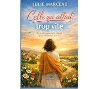 Celle qui allait trop vite: Et si elle apprenait à ralentir pour commencer à vivre ?