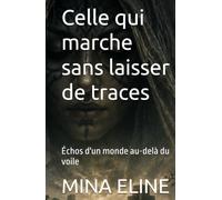 Celle qui marche sans laisser de traces: Échos d'un monde au-delà du voile