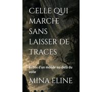 Celle qui marche sans laisser de traces: Échos d'un monde au-delà du voile