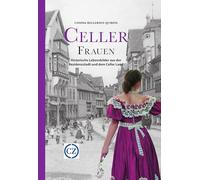 Celler Frauen: Historische Lebensbilder aus der Residenzstadt und dem Celler Land