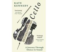 CELLO A JOURNEY THROUGH SILENCE TO SOUND by KENNEDY KATE Paperback Self Help