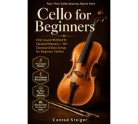 Cello for Beginners: First Sound Method to Classical Mastery + 50+ Classical & Easy Songs for Beginner Cellists