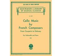 Cello Music By French Composers From Couperin To Debussy Vlc: Schirmer Library of Classics Volume 1820 Cello and Piano (Schirmer's Library of Musical Classics)