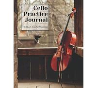 Cello Practice Journal: 12 Month Log for Musicians (Music Practice Journals)