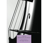 Cello Practice Journal - Get more out of your practice time: Cello Practice Planner & Journal - 8 x 10 Inch - Log 100 Practice Sessions