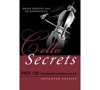 Cello Secrets: Over 100 Performance Strategies for the Advanced Cellist (Music Secrets for the Advanced Musician)