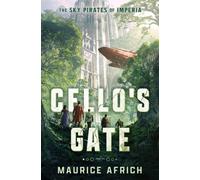 Cello's Gate : the exhilarating first book in an action-packed, must-read fantasy adventure (Sky Pirates of Imperia 1)