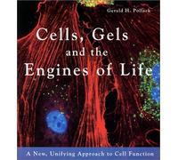 Cells, Gels and the Engines of Life by Pollack, Gerald H. (2001) Paperback