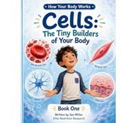 Cells: The Tiny Builders of Your Body (Elite Nutrition Research)