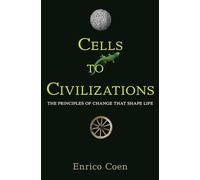 Cells to Civilizations - The Principles of Change That Shape Life