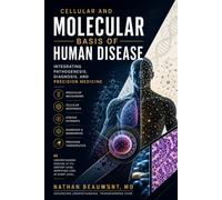 Cellular and Molecular Basis of Human Disease: Integrating Pathogenesis, Diagnosis, and Precision Medicine