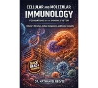 Cellular and Molecular Immunology: Foundations of the Immune System: Volume 1: Structure, Cellular Components, and Innate Immunity (Principles of Cellular and Molecular Immunology)