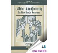 Cellular Manufacturing: One-Piece Flow for Workteams (The Shopfloor Series)