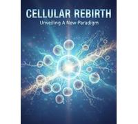 Cellular Rebirth: Unveiling A New Paradigm