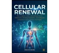 CELLULAR RENEWAL: The Complete Guide to Identifying Enzyme Deficiencies, Rewiring Metabolism, and Ending the Exhaustion Cycle to Restore Total Vitality