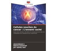 Cellules souches du cancer : L'ennemi caché: Exploration de leur rôle dans la croissance tumorale, les métastases et la résistance aux traitements