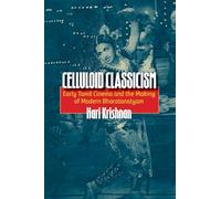 Celluloid Classicism: Early Tamil Cinema and the Making of Modern Bharatanatyam
