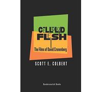 Celluloid Flesh: The Films of David Cronenberg