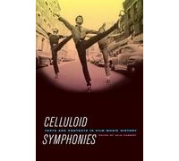 Celluloid Symphonies: Texts and Contexts in Film Music History