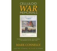 Celluloid War Memorials: The British Instructional Films Company and the Memory of the Great War (Exeter Studies in Film History)