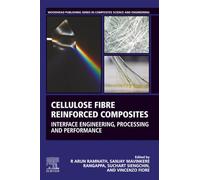 Cellulose Fibre Reinforced Composites: Interface Engineering, Processing and Performance (Woodhead Publishing Series in Composites Science and Engineering)