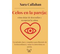 Celos en la pareja: cómo dejar de desconfiar y recuperar la calma: Un método claro y empático para liberarte de la desconfianza y sanar tu autoestima ... desde dentro: Ansiedad, Apego y Amor Tóxico)