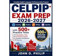 CELPIP EXAM PREP 2026-2027: Listening, Reading, Writing & Speaking with 500+ Practice Tests with Strategies, Tips, and CLB Score Boost for Canadian Immigration & PR Success