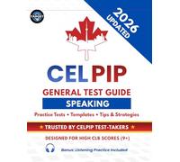CELPIP General Test Speaking Guide: Practice Tests with Answers, Templates, Vocabulary, Tips & Strategies for CLB 9+ (Includes Listening Practice Tests) (CELPIP Complete Preparation Series)