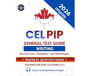 CELPIP General Test Writing Guide: 2 Listening Tests, 20 Solved Emails & 20 Survey Responses, Templates, Vocabulary, Tips & Tricks for CLB 9+ (CELPIP Complete Preparation Series)