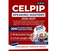 CELPIP Speaking Mastery: The Ultimate Guide with Practice Topics, Model Responses & Step-by-Step Strategies to Ace Tasks 1-8 + 2 Full-Length Practice Q&As Exams