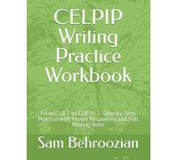 CELPIP Writing Practice Workbook: From CLB 7 to CLB 9 - Step-by-Step Practice with Model Responses and Full Writing Tests
