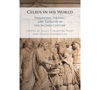 Celsus in his World: Philosophy, Polemic and Religion in the Second Century
