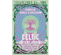 Celtic Ancient Origins: Stories Of People & Civilization (Flame Tree Collector's Editions)