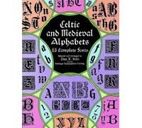 Celtic and Medieval Alphabets: 53 Complete Fonts (Lettering, Calligraphy, Typography)