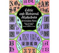 Celtic and Medieval Alphabets: 53 Complete Fonts (Lettering, Calligraphy, Typography)