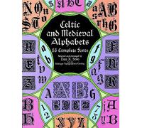 Celtic and Medieval Alphabets: 53 Complete Fonts (Lettering, Calligraphy, Typography)