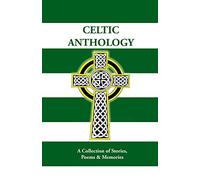 Celtic Anthology: A Collection of Short Stories, Poems & Memories: Volume 1