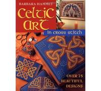 Celtic Art in Cross Stitch: Over 75 Beautiful Designs