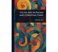 Celtic Art in Pagan and Christian Times