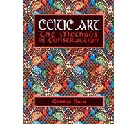 Celtic Art: The Methods of Construction (Celtic Interest) by Bain, George (1996) Paperback