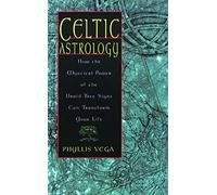 Celtic Astrology: How the Mystical Power of the Druid Tree Signs Can Transform Your Life