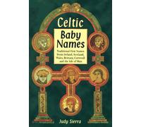 Celtic Baby Names: Traditional Names from Ireland, Scotland, Wales, Brittany, Cornwall and the Isle of Man