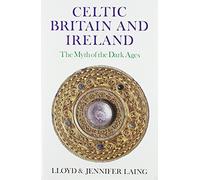 Celtic Britain and Ireland, 200-800 A.D.: The Myth of the Dark Ages (Celtic & Medieval Studies)