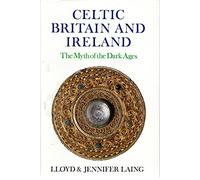 Celtic Britain and Ireland, Ad 200-800: The Myth of the Dark Ages