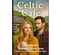 Celtic Cafe (Polly Elizabeth’s Highland Hearts Series- Romantic, sweeping, and unmistakably Scottish.)
